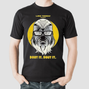 Luke Thomas Presents Bout It Bout It Shirt