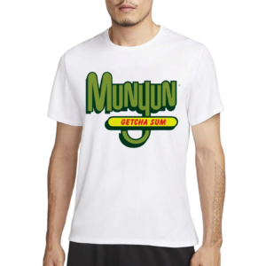 Munyun Getcha Sum Shirt