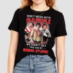 Don’t Mess With Old People Rocky We Didn’t Get This Age By Being Stupid Shirt