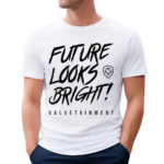 Future Looks Bright Valuetainment Shirt