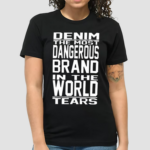 Denim The Most Dangerous In The World Tears Shirt