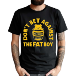 Don’t Bet Against The Fat Boy Big Honey Champ Shirt