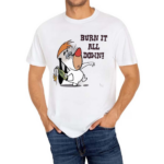 Burn It All Down Droopy Shirt