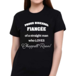 Proud Bisexual Fiancee Of A Straight Man Who Loves Chappell Roan Shirt