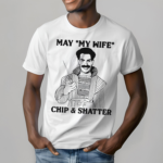 May My Wife Chip And Shatter Shirt