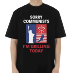 Sorry Communists I Am Grilling Today Shirt