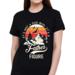 Mountain It’s Not A Dad Bod It’s A Father Figure Shirt