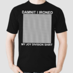 Damnit I Ironed My Joy Division Shirt