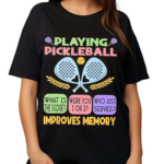 Playing Pickleball Improves Memory Shirt