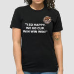 Hershey Bears I So Happy We Go Cup Win Win Win Shirt