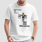 Take A Seat Beef Barn World Wide Beef Now Being Served Shirt