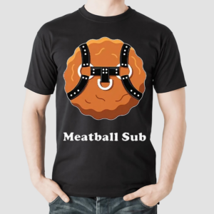 Meatball Sub Funny Sandwich Meatball Guy Shirt