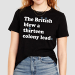 The British Blew A Thirteen Colony Lead Shirt