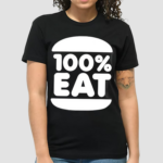 100% Eat 100 Percent Eat Shirt