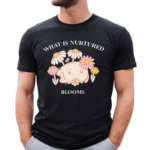 What Is Nurtured Blooms Limited Shirt