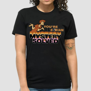 You're Lesbian Mystery Solved Shirt