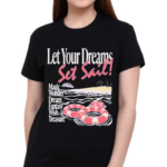 Let Your Dreams Dreams Set Sail Magic Wonder Dream Fantasy Wish Treasure Shirt
