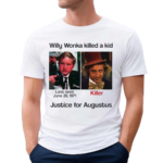 Willy Wonka Killed A Kid Justice For Augustus 2024 Shirt