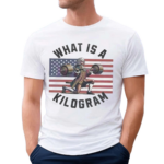 WTF Is A Kilogram American Meme Shirt