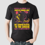 Japanese Countless Horrors Await But I Remain Faithful To The Cheese Shirt