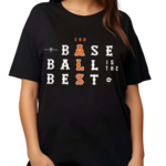 Baseball Is The Best Shirt