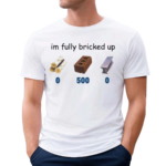 Favoritetee Im Fully Bricked Up Shirt