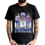 Edmonton Oilers Forever Fan Not When We Win Wayne Gretzky Connor McDavid Shirt