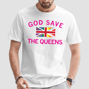 God Save The Queens Shirt