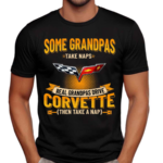 Some Grandpas Take Naps Real Grandpas Drive Corvette Then Take A Nap Shirt