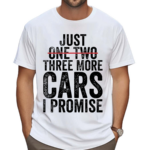 Just One Two Three More Cars I Promise Shirt