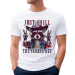 2024 Racoon Just Chill The Fourth Out Shirt