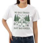 No Bad Trails Just Bad Knees Shirt