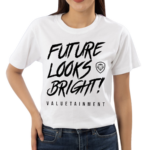 Future Looks Bright Valuetainment Shirt