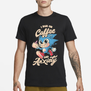 Sonic I Run On Coffee And Anxiety Shirt