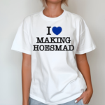 Maiaaaa I Love Making Hoesmad Shirt