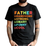 Father Handsome Strong Smart Funny Cool Shirt