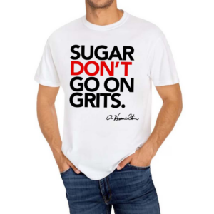 Sugar Don’t Go On Grits Shirt