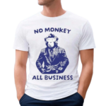 No Monkey All Business Shirt