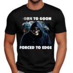 Skeleton Death Born To Goon Forced To Edge Shirt