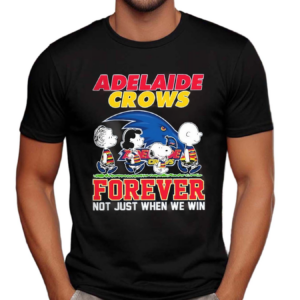 Adelaide Crows Forever Not Just When We Win Shirt