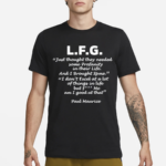 L F G Just Thought They Needed Some Profanity In Their Life Shirt