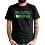 Jill Daniels Touched Me 2024 Shirt