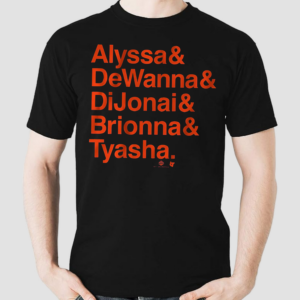 Alyssa And Dewanna And Dijonai And Brionna And Tyasha shirt