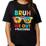 End Of School Year Teacher Summer Bruh We Out Shirt