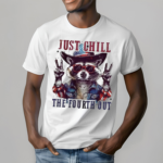 Racoon Just Chill The Fourth Out Shirt