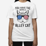 You Have The Morals Of An Alley Cat Funny Joke Shirt