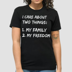 I Care About Two Things 1 My Family 2 My Freedom Shirt