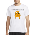 I Got That Dawg In The Jake Funny Shirt