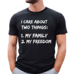 I Care About Two Things 1 My Family 2 My Freedom Shirt