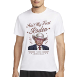 Ain’t My First Rodeo Taking America Back 2024 Shirt